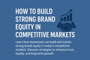 How to build strong brand equity in competitive markets — brand strategy tips